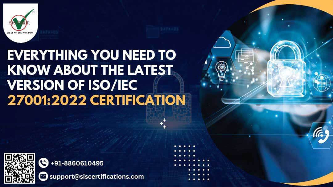 Everything You Need to Know About the Latest Version of ISO/IEC 27001:2022 Certification